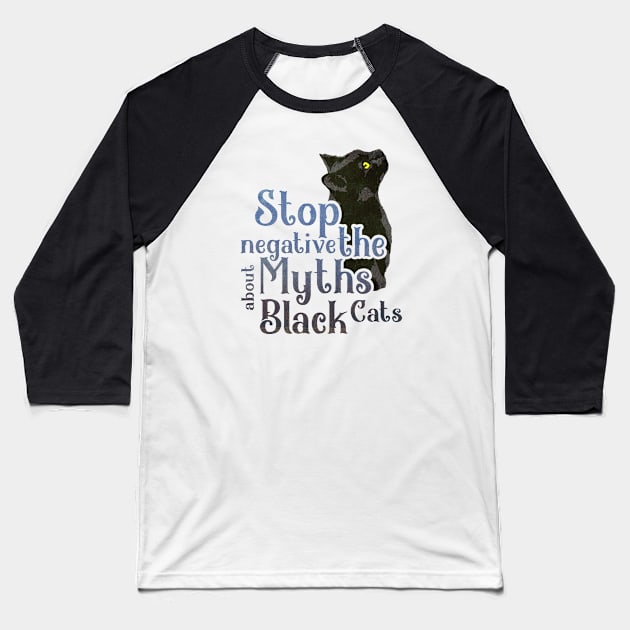 Stop Negative about The Myths Black Cats Baseball T-Shirt by MAGE